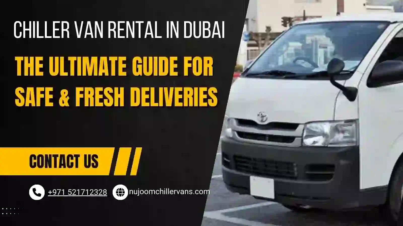 Chiller Van Rental in Dubai The Ultimate Guide for Safe Fresh Deliveries